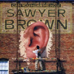 Can You Hear Me Now sawyer brown album art