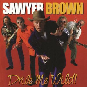 Drive Me Wild sawyer brown album art