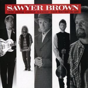 this thing called wantin' and havin' it all sawyer brown album art